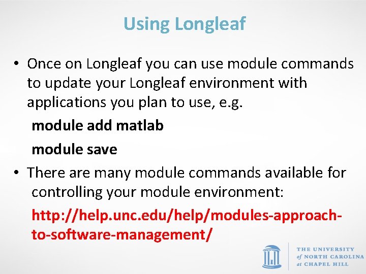 Using Longleaf • Once on Longleaf you can use module commands to update your