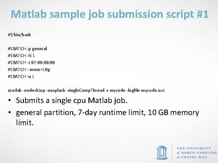 Matlab sample job submission script #1 #!/bin/bash #SBATCH -p general #SBATCH -N 1 #SBATCH