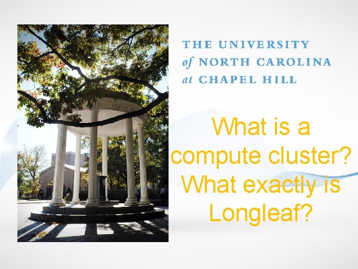 What is a compute cluster? What exactly is Longleaf? 