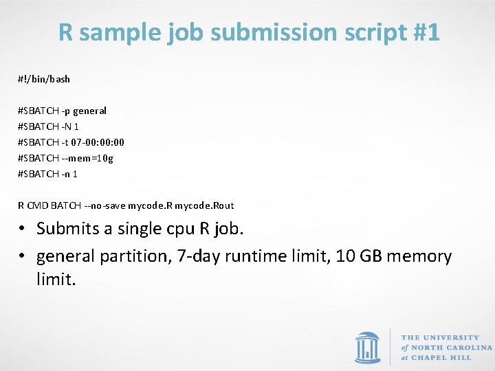 R sample job submission script #1 #!/bin/bash #SBATCH -p general #SBATCH -N 1 #SBATCH
