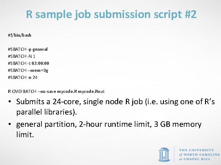 R sample job submission script #2 #!/bin/bash #SBATCH -p general #SBATCH -N 1 #SBATCH