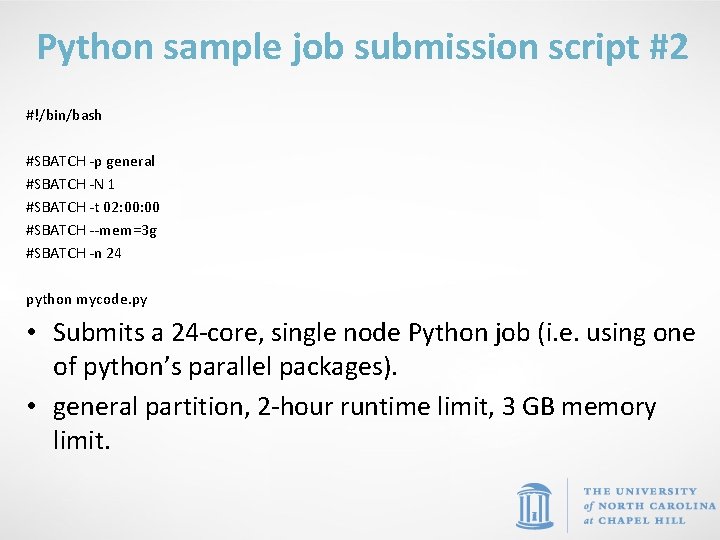 Python sample job submission script #2 #!/bin/bash #SBATCH -p general #SBATCH -N 1 #SBATCH