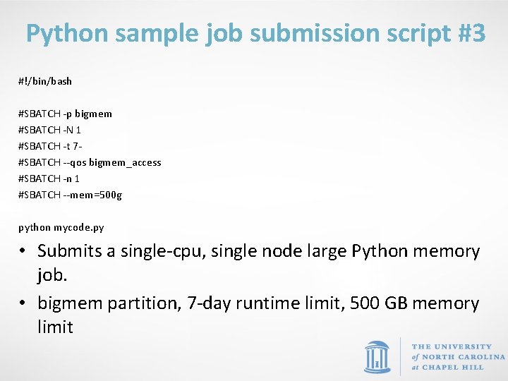 Python sample job submission script #3 #!/bin/bash #SBATCH -p bigmem #SBATCH -N 1 #SBATCH