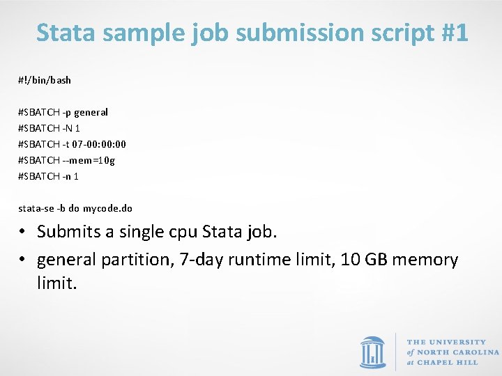 Stata sample job submission script #1 #!/bin/bash #SBATCH -p general #SBATCH -N 1 #SBATCH