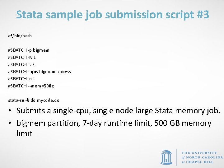 Stata sample job submission script #3 #!/bin/bash #SBATCH -p bigmem #SBATCH -N 1 #SBATCH