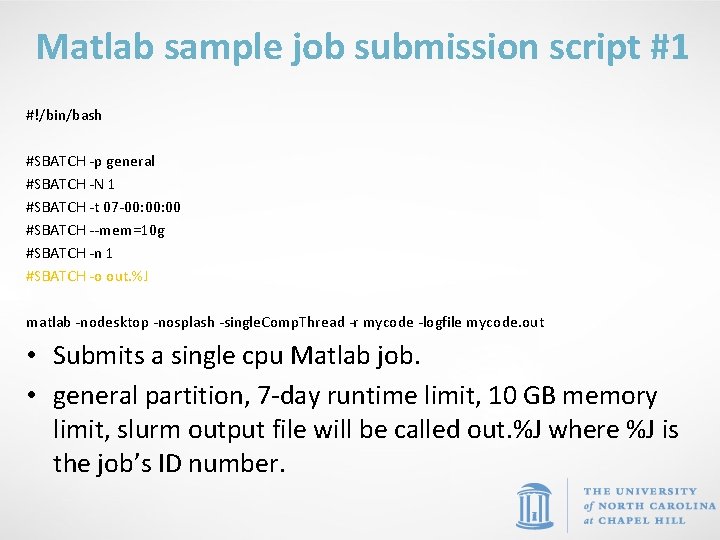 Matlab sample job submission script #1 #!/bin/bash #SBATCH -p general #SBATCH -N 1 #SBATCH