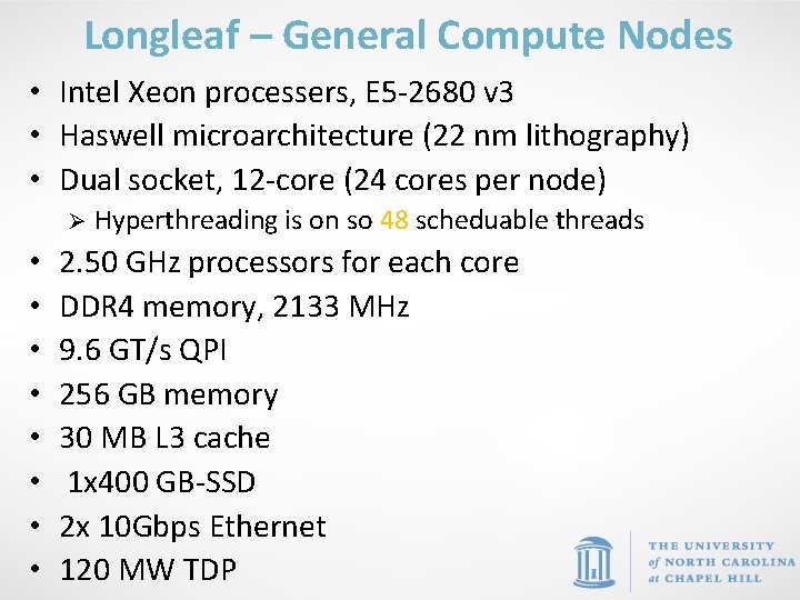 Longleaf – General Compute Nodes • Intel Xeon processers, E 5 -2680 v 3