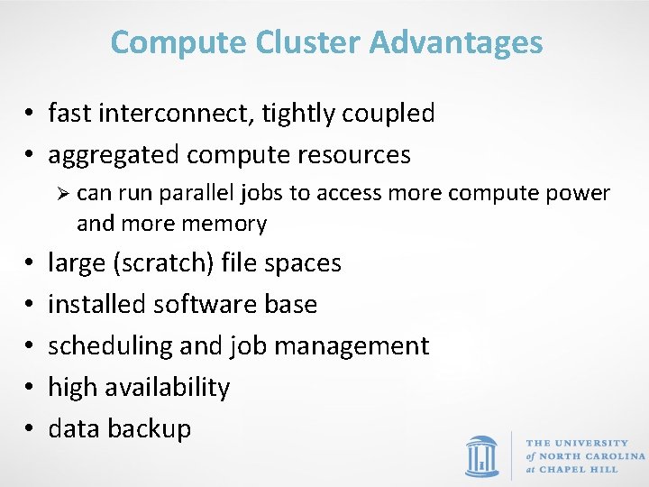 Compute Cluster Advantages • fast interconnect, tightly coupled • aggregated compute resources Ø can