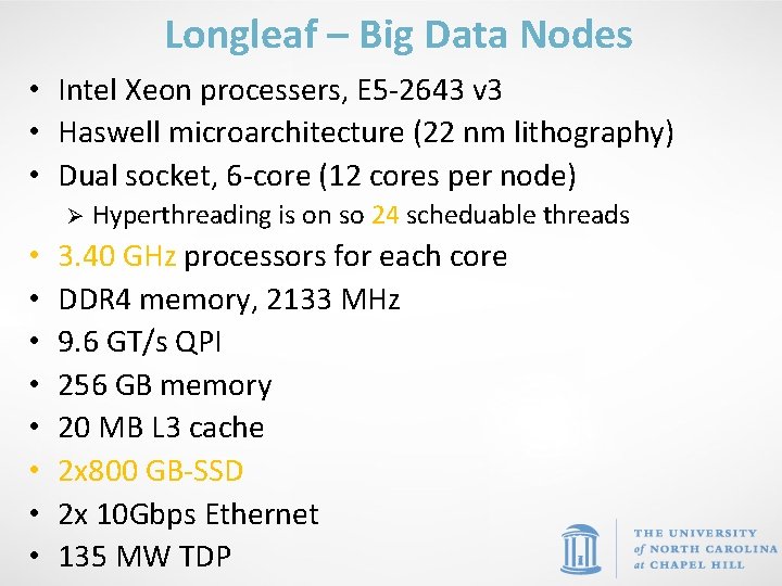 Longleaf – Big Data Nodes • Intel Xeon processers, E 5 -2643 v 3