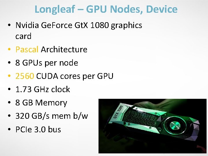 Longleaf – GPU Nodes, Device • Nvidia Ge. Force Gt. X 1080 graphics card