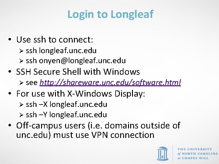 Login to Longleaf • Use ssh to connect: Ø ssh longleaf. unc. edu Ø