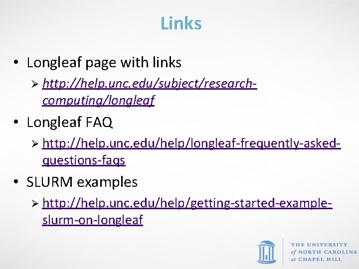 Links • Longleaf page with links Ø http: //help. unc. edu/subject/research- computing/longleaf • Longleaf
