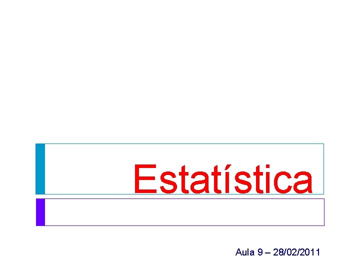 Estatística Aula 9 – 28/02/2011 