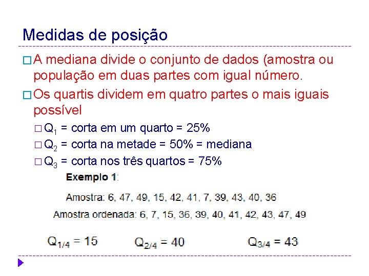 Medidas de posição � A mediana divide o conjunto de dados (amostra ou população