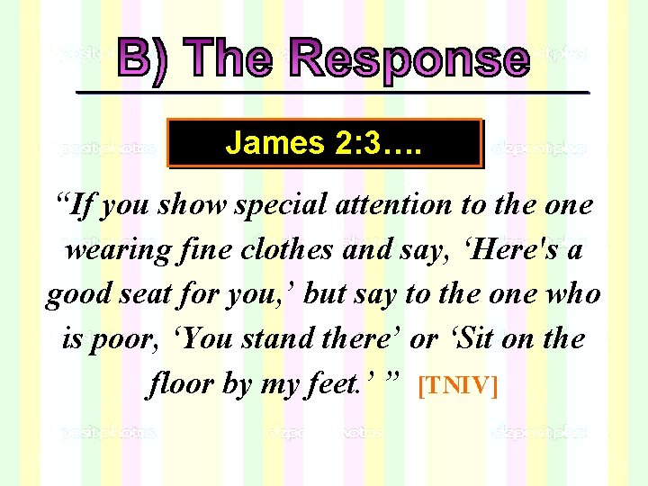 James 2: 3…. “If you show special attention to the one wearing fine clothes James 2: 3…. “If you show special attention to the one wearing fine clothes