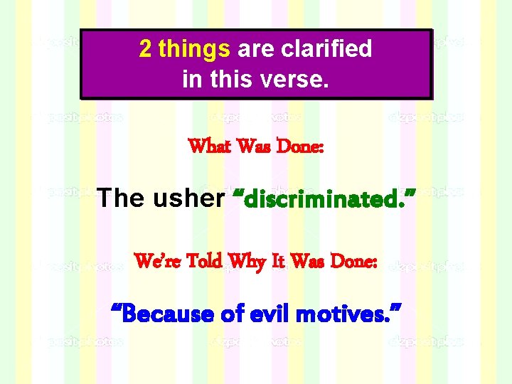 2 things are clarified in this verse. What Was Done: The usher “discriminated. ” 2 things are clarified in this verse. What Was Done: The usher “discriminated. ”