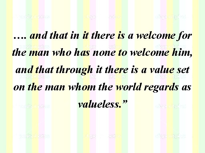 …. and that in it there is a welcome for the man who has …. and that in it there is a welcome for the man who has