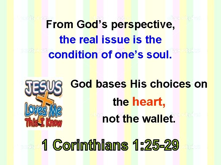 From God’s perspective, the real issue is the condition of one’s soul. God bases From God’s perspective, the real issue is the condition of one’s soul. God bases