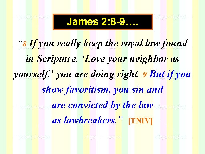 James 2: 8 -9…. “ 8 If you really keep the royal law found James 2: 8 -9…. “ 8 If you really keep the royal law found