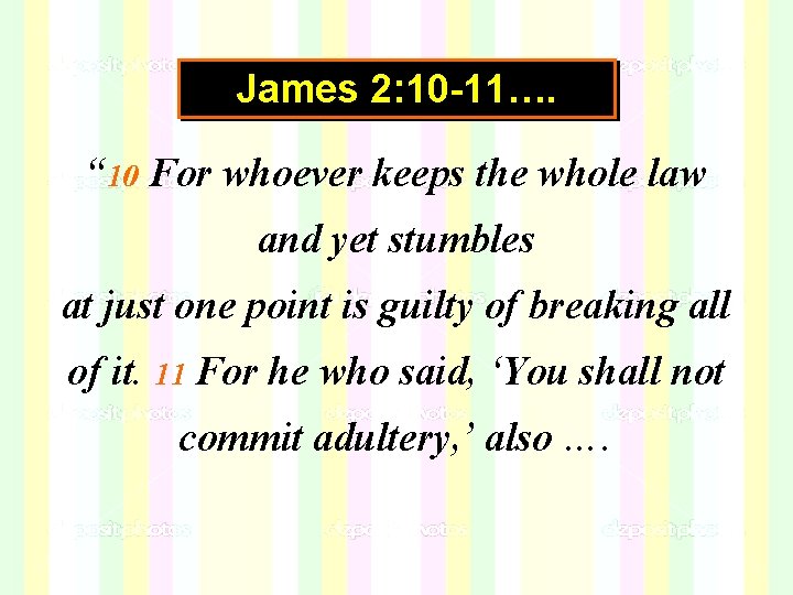 James 2: 10 -11…. “ 10 For whoever keeps the whole law and yet James 2: 10 -11…. “ 10 For whoever keeps the whole law and yet