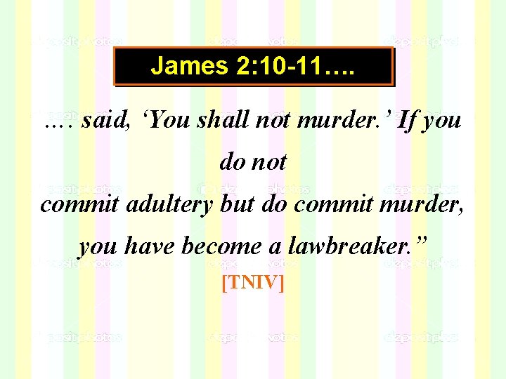 James 2: 10 -11…. …. said, ‘You shall not murder. ’ If you do James 2: 10 -11…. …. said, ‘You shall not murder. ’ If you do