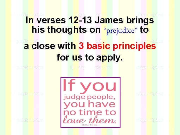 In verses 12 -13 James brings his thoughts on “prejudice” to a close with In verses 12 -13 James brings his thoughts on “prejudice” to a close with