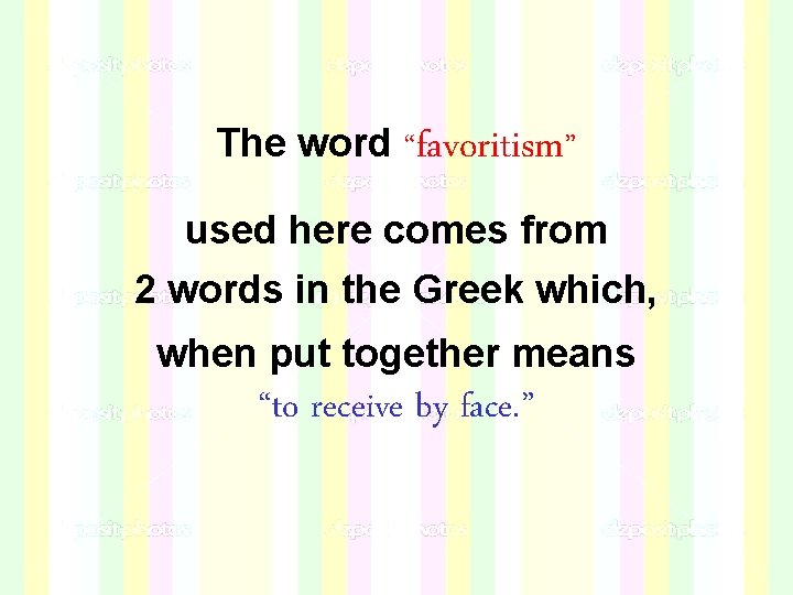 The word “favoritism” used here comes from 2 words in the Greek which, when The word “favoritism” used here comes from 2 words in the Greek which, when
