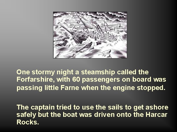 One stormy night a steamship called the Forfarshire, with 60 passengers on board was