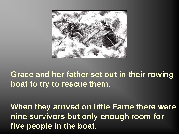 Grace and her father set out in their rowing boat to try to rescue