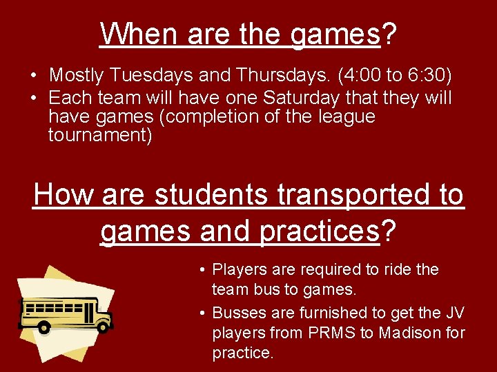 When are the games? • Mostly Tuesdays and Thursdays. (4: 00 to 6: 30)