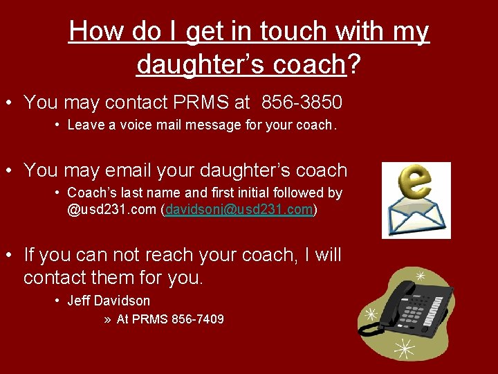 How do I get in touch with my daughter’s coach? • You may contact