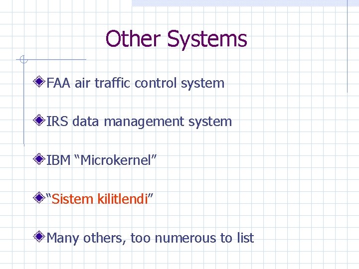 Other Systems FAA air traffic control system IRS data management system IBM “Microkernel” “Sistem