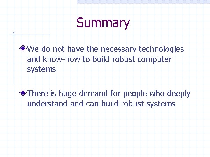 Summary We do not have the necessary technologies and know-how to build robust computer