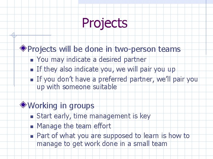 Projects will be done in two-person teams You may indicate a desired partner If
