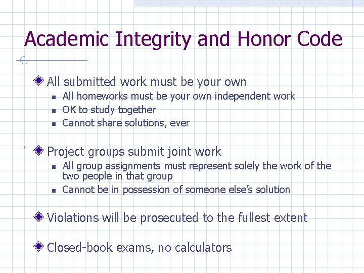 Academic Integrity and Honor Code All submitted work must be your own All homeworks