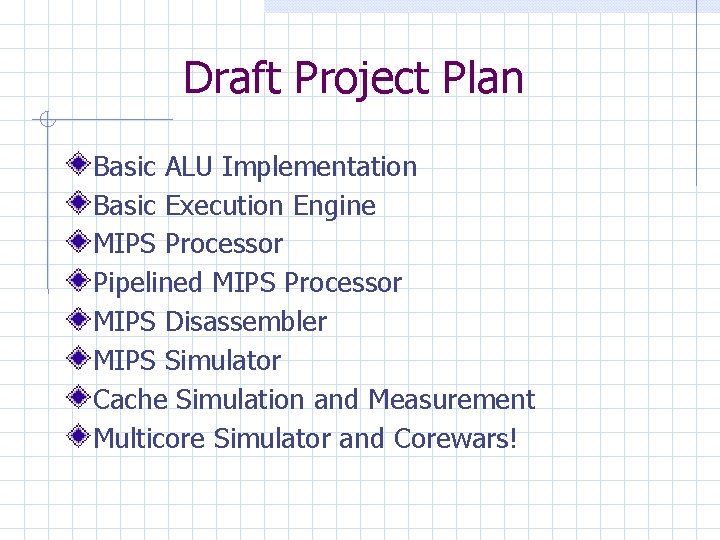 Draft Project Plan Basic ALU Implementation Basic Execution Engine MIPS Processor Pipelined MIPS Processor