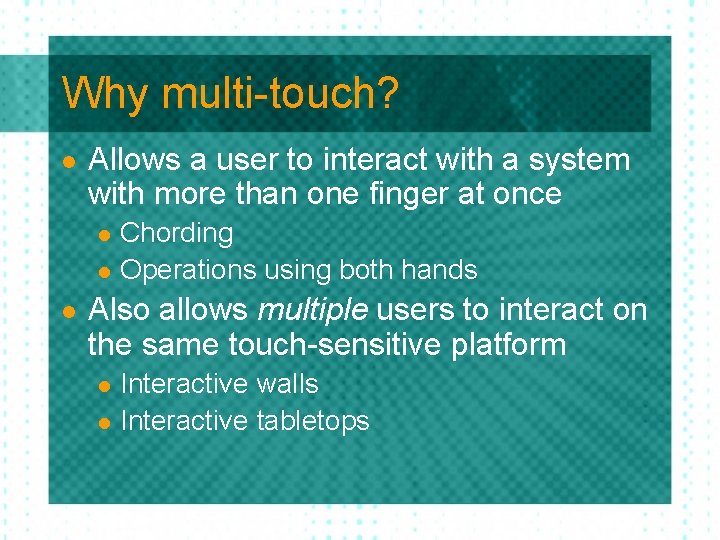 Why multi-touch? l Allows a user to interact with a system with more than Why multi-touch? l Allows a user to interact with a system with more than