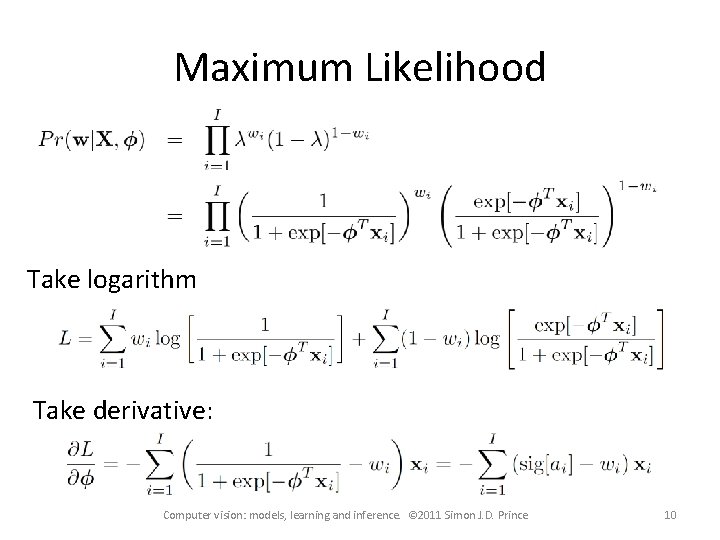 Maximum Likelihood Take logarithm Take derivative: Computer vision: models, learning and inference. © 2011