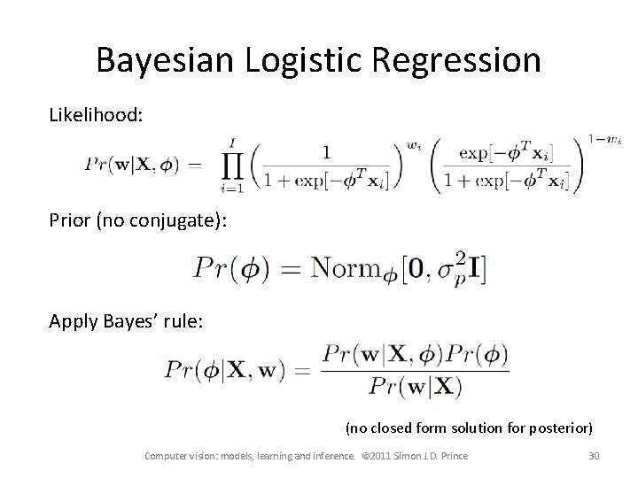 Bayesian Logistic Regression Likelihood: Prior (no conjugate): Apply Bayes’ rule: (no closed form solution
