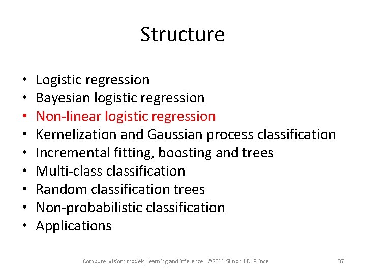 Structure • • • Logistic regression Bayesian logistic regression Non-linear logistic regression Kernelization and