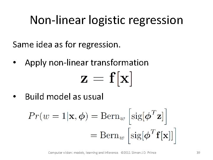 Non-linear logistic regression Same idea as for regression. • Apply non-linear transformation • Build