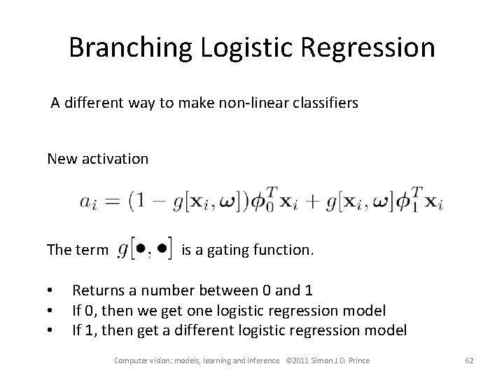 Branching Logistic Regression A different way to make non-linear classifiers New activation The term