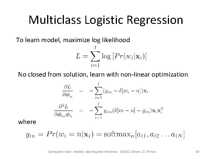 Multiclass Logistic Regression To learn model, maximize log likelihood No closed from solution, learn