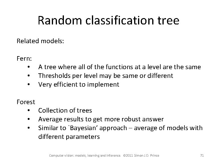 Random classification tree Related models: Fern: • A tree where all of the functions