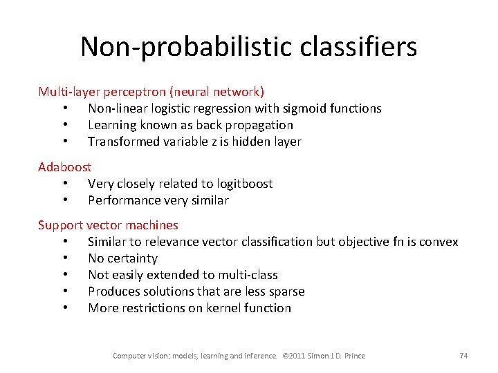 Non-probabilistic classifiers Multi-layer perceptron (neural network) • Non-linear logistic regression with sigmoid functions •