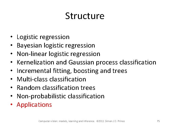 Structure • • • Logistic regression Bayesian logistic regression Non-linear logistic regression Kernelization and