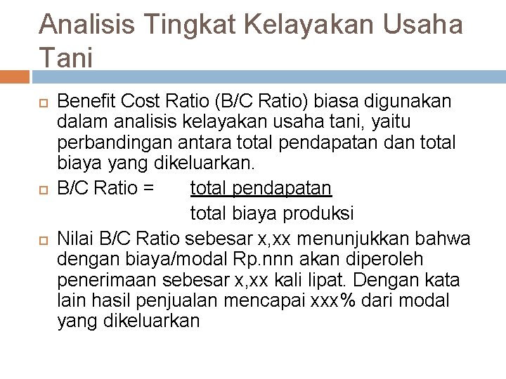 Analisis Tingkat Kelayakan Usaha Tani Benefit Cost Ratio (B/C Ratio) biasa digunakan dalam analisis
