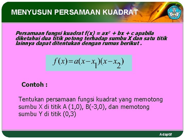 MENYUSUN PERSAMAAN KUADRAT Persamaan fungsi kuadrat f(x) = ax 2 + bx + c