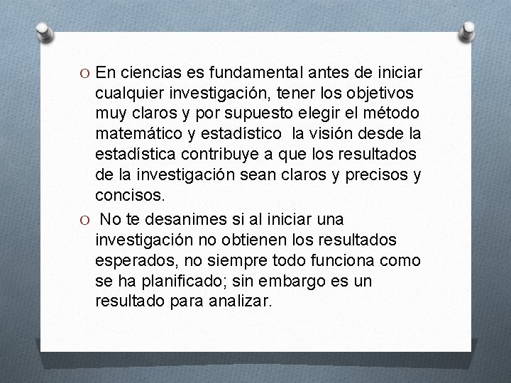 O En ciencias es fundamental antes de iniciar cualquier investigación, tener los objetivos muy