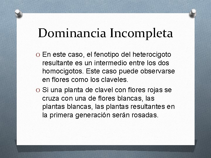 Dominancia Incompleta O En este caso, el fenotipo del heterocigoto resultante es un intermedio